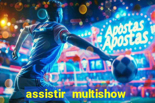 assistir multishow de graça